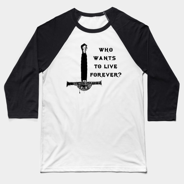 who wants to live forever Baseball T-Shirt by horrorshirt